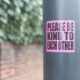 Please be kind to each other sticker